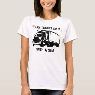 Lkw-Fahrer machen es... Mit einem Semi. T-Shirt