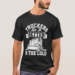 LKW-Fahrer machen's besser bei Kälte - Eisstraßen- T-Shirt