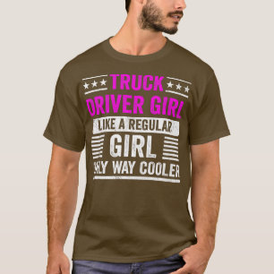 Lkw-Fahrer Mädchen wie ein normales Mädchen für Fr T-Shirt