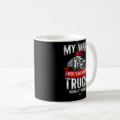 LKW-Fahrer Meine Ehefrau sagte, ich brauche einen Kaffeetasse (VorderseiteRechts)