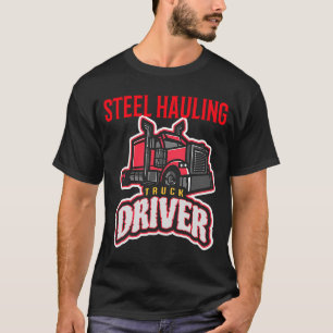 LKW-Fahrer - Stahlhauer-Sattelschlepper T-Shirt