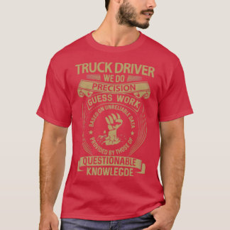 LKW-Fahrer wir machen Präzisionsgeschenkartikel T-Shirt