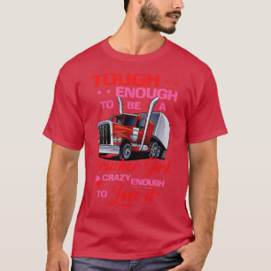 LKW-Fahrerin Mädchen Hart Verrückt Genug LKW-Fahre T-Shirt