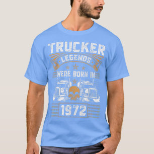 Lkw-Fahrerlegende Geburtstagsfahrer Geboren 1972 T-Shirt