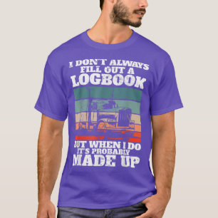 LKW I LKW-Fahrer Ich fülle nicht immer eine l T-Shirt