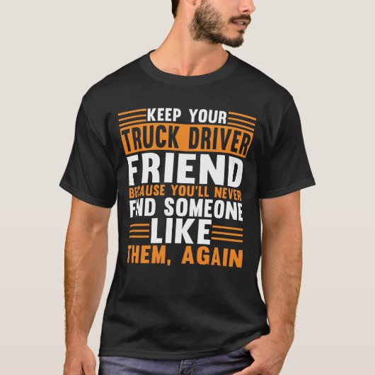 LKW-LKW Behalte Ihren LKW-Fahrer Freund T-Shirt (Vorderseite)