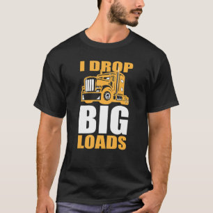 LKW- und Rig-Fahrer Ich lasse große Ladungen falle T-Shirt
