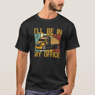 LKW-Vater Kostüm werde ich in meinem Büro Funny Re T-Shirt