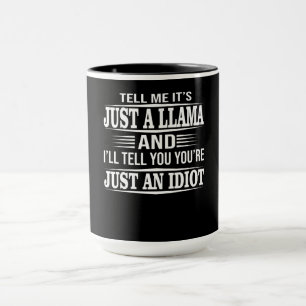 Llama Gift Sagen Sie mir, es ist nur ein Lama Tasse