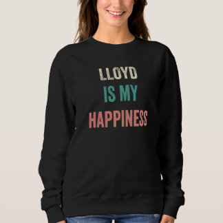 Lloyd Is My Happiness Sweatshirt