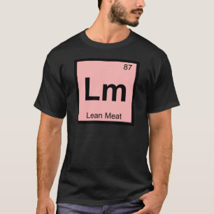 Lm - Chemie-Tabelle-Symbol für mageres Fleisch T-Shirt