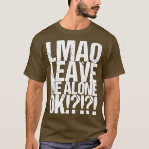 Lmao Lass Mich In Ruhe Ok T-Shirt
