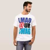 LMAO @ UR SWAG T-Shirt (Vorne ganz)