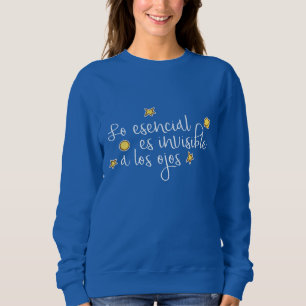 Lo esencial es unsichtbar a los ojos sweatshirt