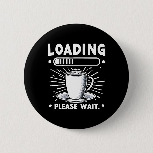 Loading Bitte warten Sie auf Kaffee lustige Kaffee Button (Vorderseite)