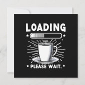 Loading Bitte warten Sie auf Kaffee lustige Kaffee Einladung (Rückseite)
