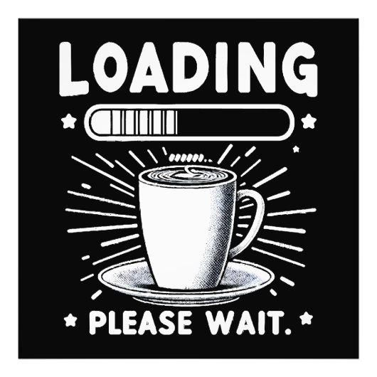 Loading Bitte warten Sie auf Kaffee lustige Kaffee Fotodruck (Vorne)