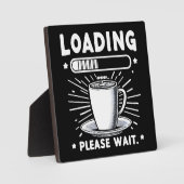 Loading Bitte warten Sie auf Kaffee lustige Kaffee Fotoplatte (Vorderseite)
