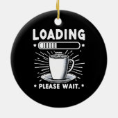 Loading Bitte warten Sie auf Kaffee lustige Kaffee Keramik Ornament (Hinten)