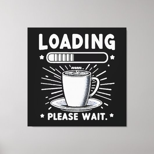 Loading Bitte warten Sie auf Kaffee lustige Kaffee Leinwanddruck (Vorderseite)
