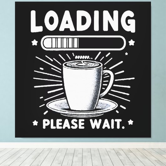 Loading Bitte warten Sie auf Kaffee lustige Kaffee Leinwanddruck (Insitu (Holzboden))