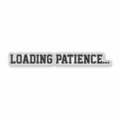Loading Patience… Aufkleber (Vorderseite)