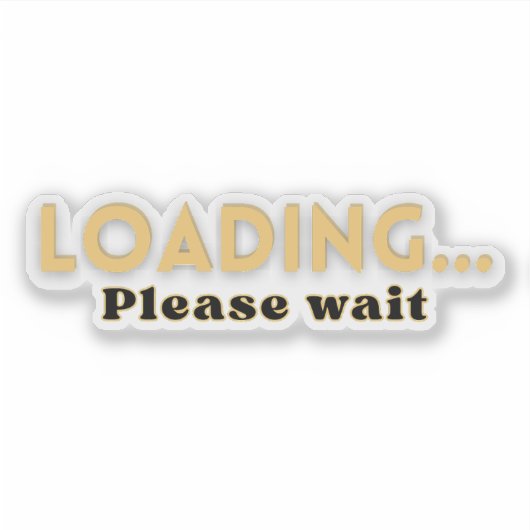 Loading… Please Wait – Funny Motivational Aufkleber (Vorderseite)