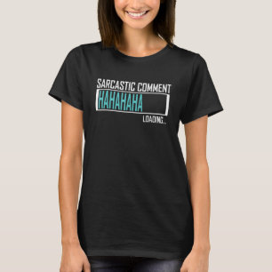 Loading Sarcastic Comment Sprichwort Wortwitz Sarc T-Shirt
