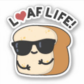 Loaf Life Funny Positive Brot Pun Aufkleber (Vorderseite)