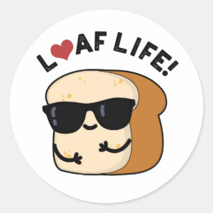 Loaf Life Funny Positive Brot Pun Runder Aufkleber