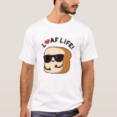 Loaf Life Funny Positive Brot Pun T-Shirt (Vorderseite)