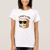Loaf Life Funny Positive Brot Pun T-Shirt (Vorderseite)
