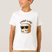 Loaf Life Funny Positive Brot Pun T-Shirt (Vorderseite)