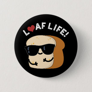 Loaf Life Funny Positives Brot Pun Dark BG Button