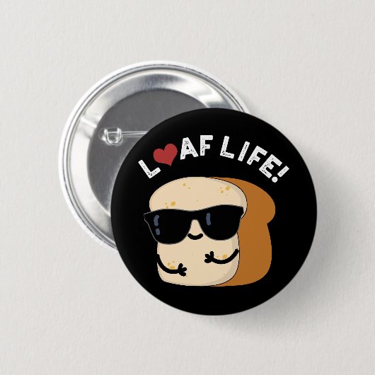 Loaf Life Funny Positives Brot Pun Dark BG Button (Vorne & Hinten)