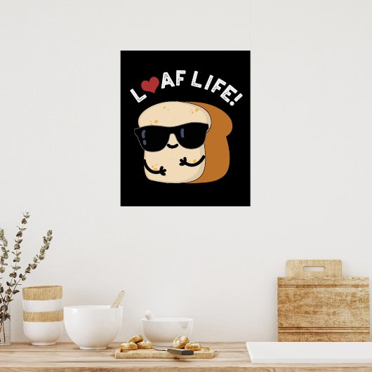 Loaf Life Funny Positives Brot Pun Dark BG Poster (Küche)