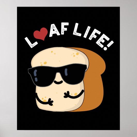 Loaf Life Funny Positives Brot Pun Dark BG Poster (Vorne)