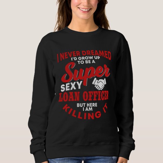Loan Officer Saying Real Estate Buyers Sweatshirt (Vorderseite)