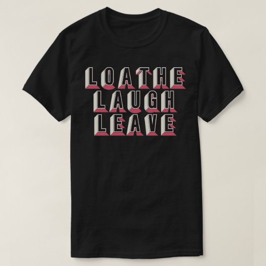 Loathe Laugh Verlass T-Shirt (Design vorne)