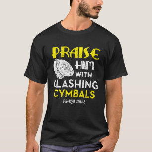 Lob für ihn mit den Kymbalen T-Shirt