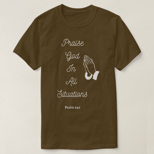 Lob Gott in allen Situationen T-Shirt (Design vorne)