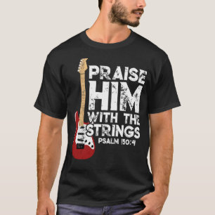 Lob ihm mit den Streichern Bass Christlich Gitarre T-Shirt