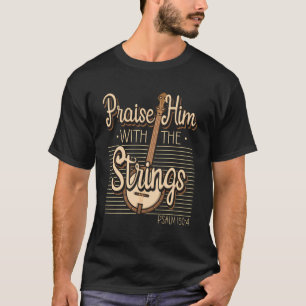 Lob ihm mit den Streichungen Psalm 1504 Faith Banj T-Shirt