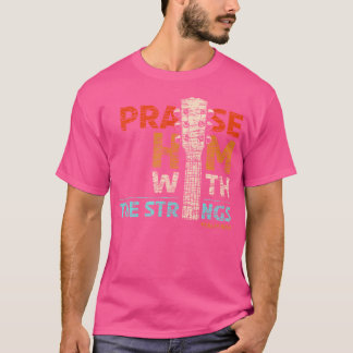 Lob Ihm mit Streichern - Psalm 150 Christliche Rat T-Shirt