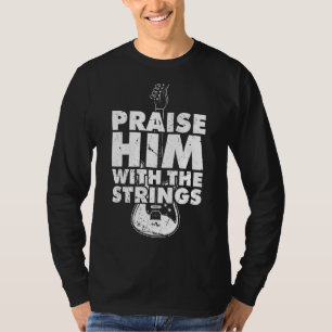 Lob ihn mit den Streichern Ich Gitarre Player Rock T-Shirt