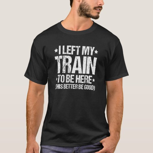 Locomotive Engineer I Left My Train Train Driver T-Shirt (Vorderseite)