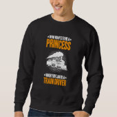 Locomotive Engineer Who Wants To Be A Princess Tra Sweatshirt (Vorderseite)
