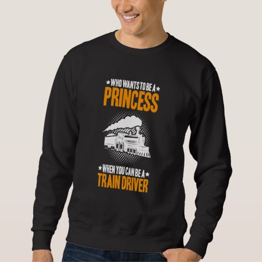 Locomotive Engineer Who Wants To Be A Princess Tra Sweatshirt (Vorderseite)