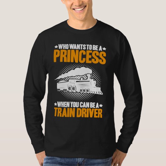 Locomotive Engineer Who Wants To Be A Princess Tra T-Shirt (Vorderseite)
