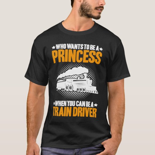 Locomotive Engineer Who Wants To Be A Princess Tra T-Shirt (Vorderseite)